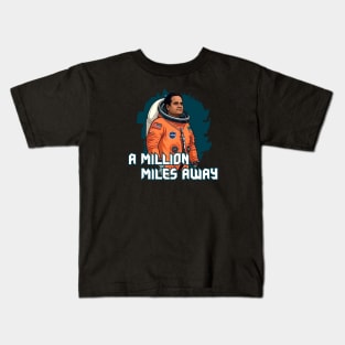 A MILLION MILES AWAY Kids T-Shirt